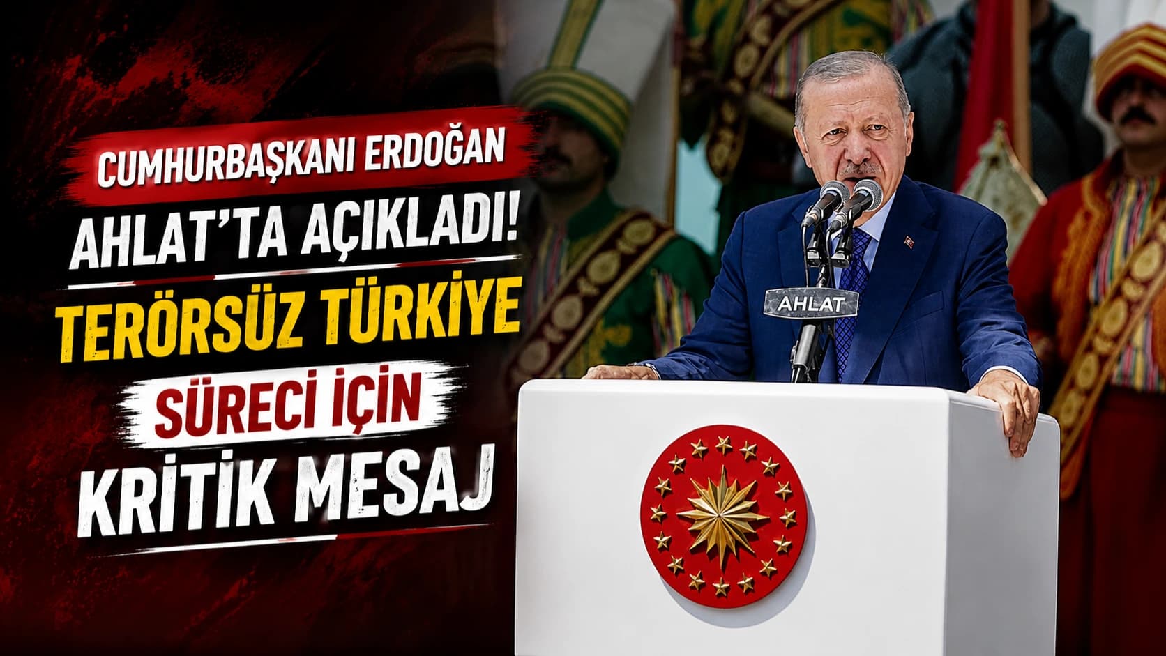 Cumhurbaşkanı Erdoğan Ahlat’ta açıkladı! Terörsüz Türkiye süreci için kritik mesaj