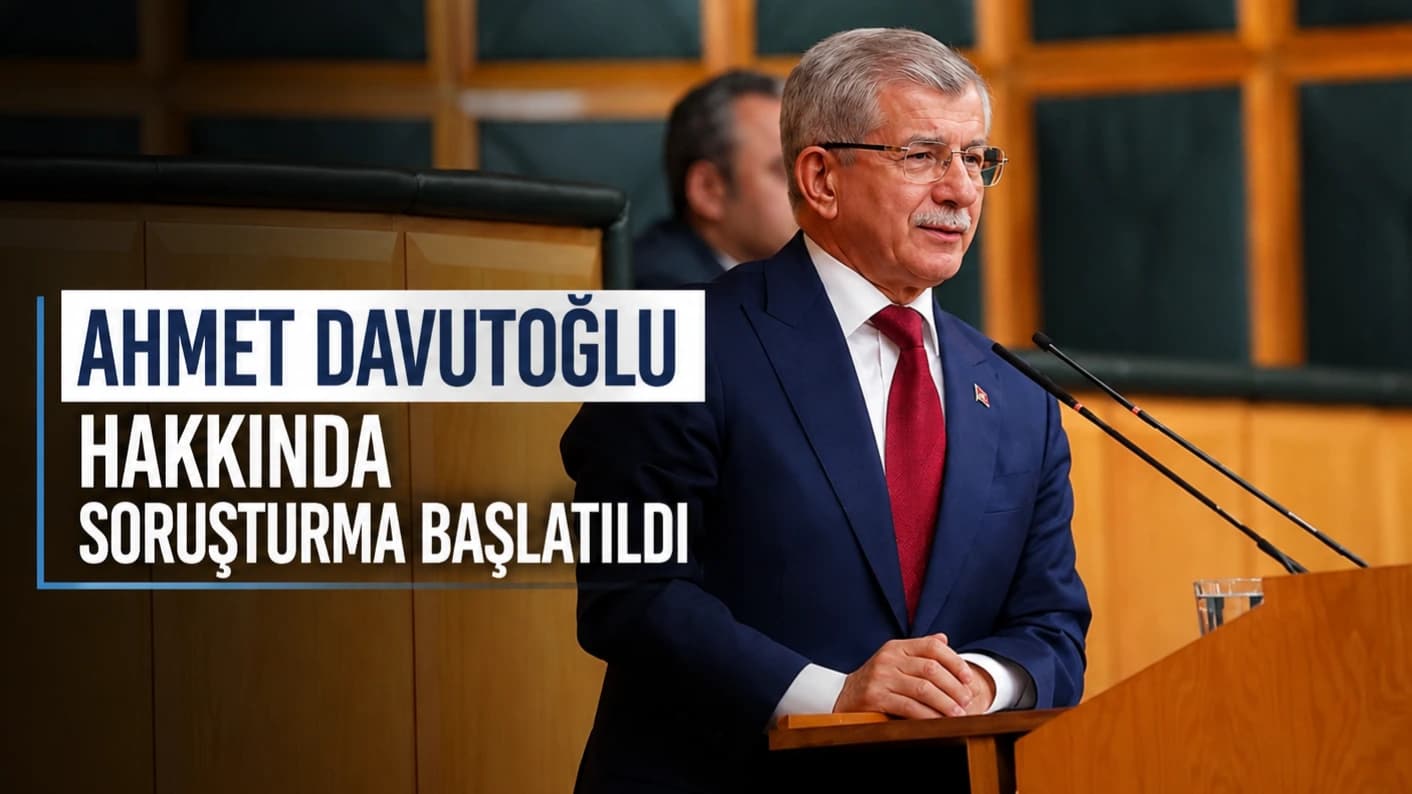 Ahmet Davutoğlu hakkında soruşturma başlatıldı