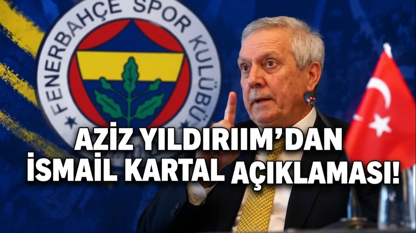 Aziz Yıldırım’dan İsmail Kartal açıklaması!