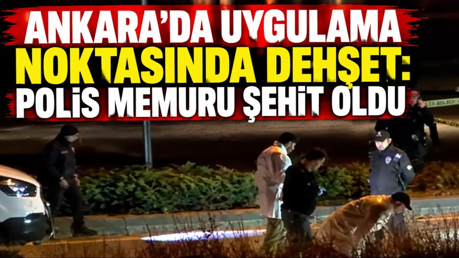 Ankara’da uygulama noktasında dehşet: Polis memuru şehit oldu