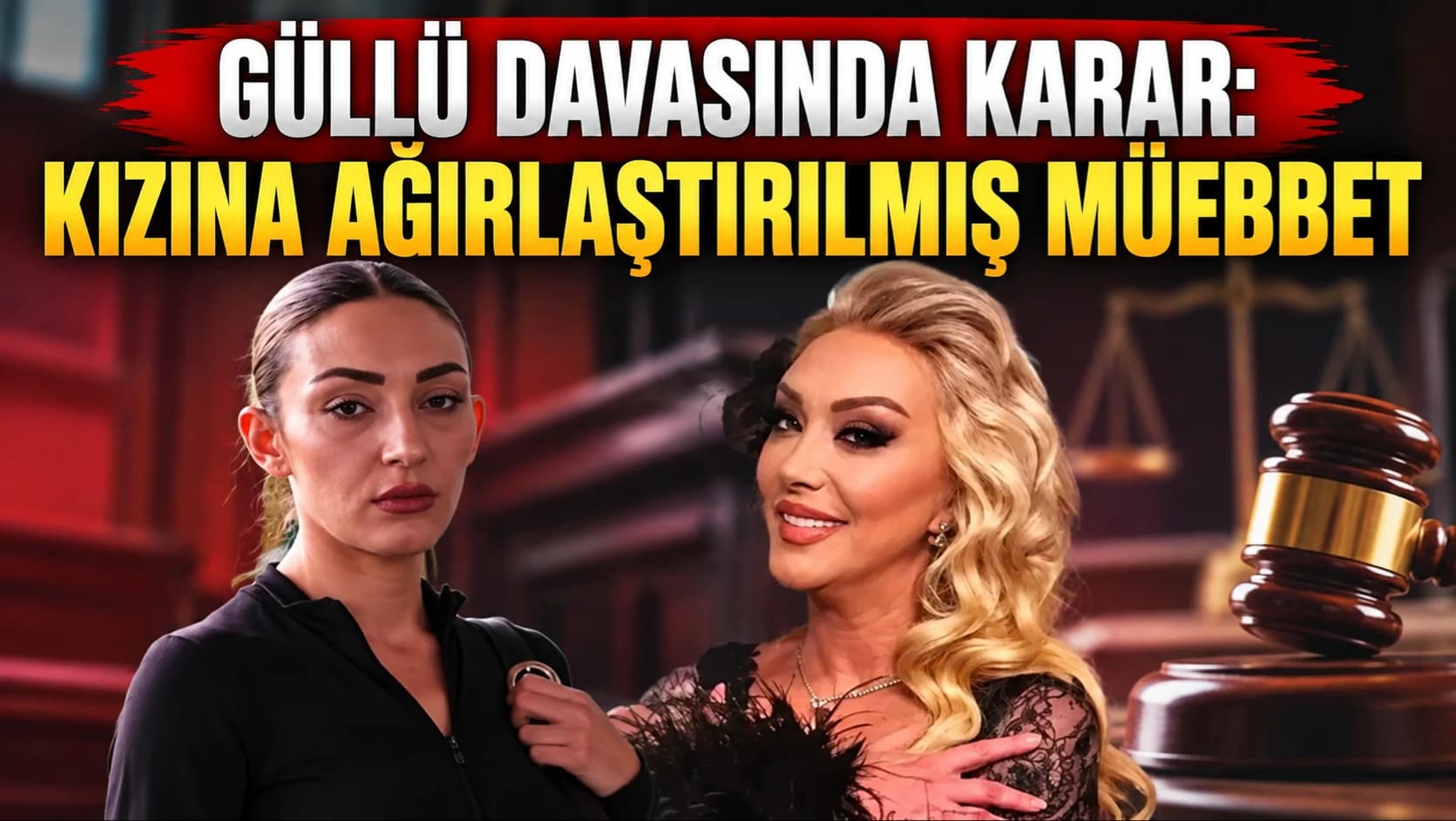 Güllü davasında karar: Kızına ağırlaştırılmış müebbet