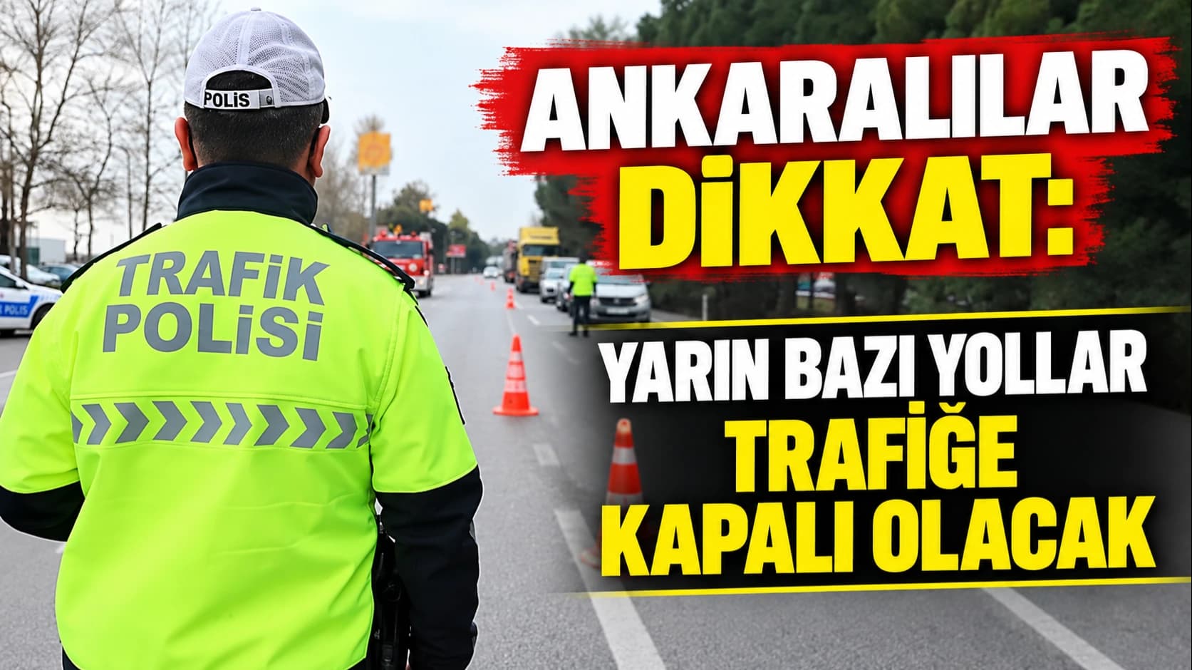 Ankaralılar dikkat: Yarın bazı yollar trafiğe kapalı olacak
