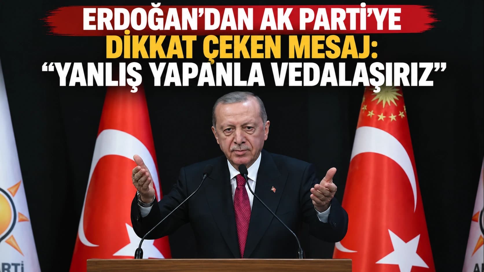 Erdoğan’dan AK Parti’ye dikkat çeken mesaj: “Yanlış yapanla vedalaşırız”