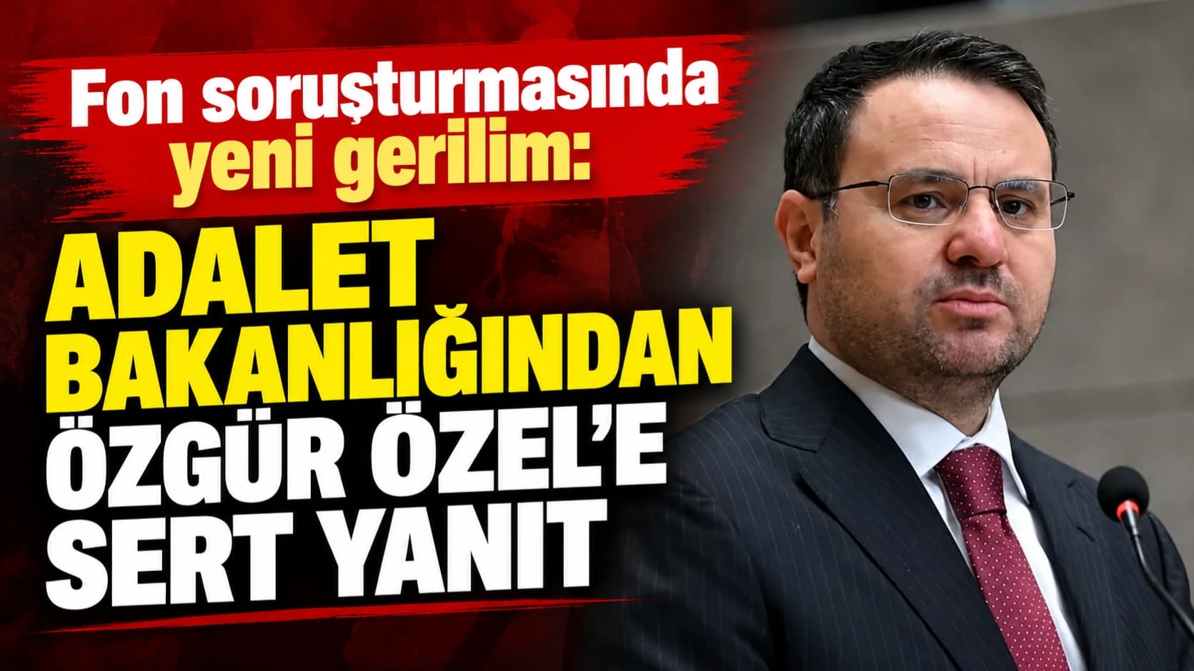 Fon soruşturmasında yeni gerilim: Adalet Bakanlığından Özgür Özel’e sert yanıt