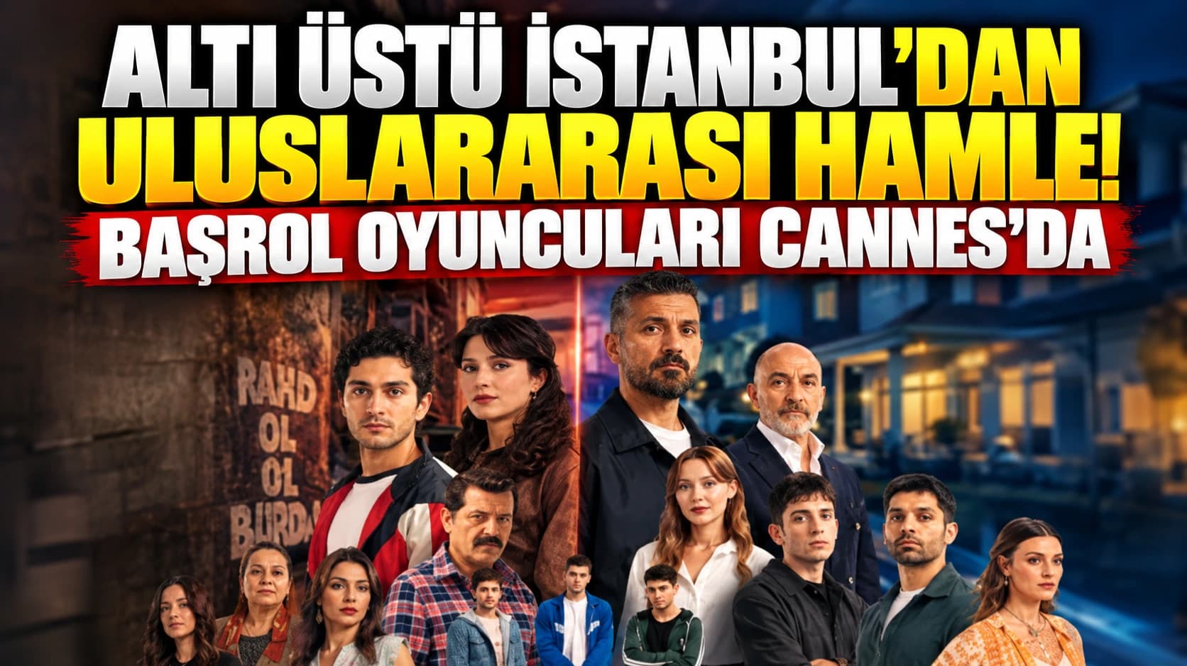 Altı Üstü İstanbul’dan uluslararası hamle! Başrol oyuncuları Cannes’da