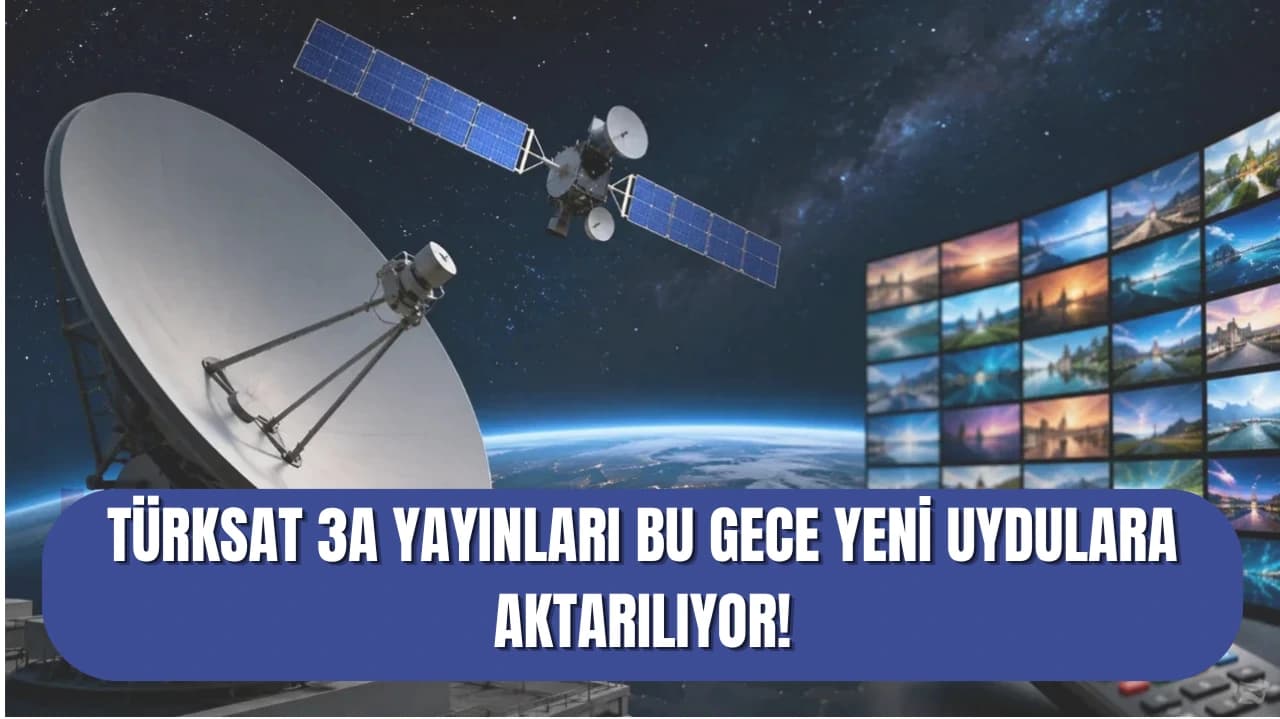 TÜRKSAT 3A YAYINLARI BU GECE YENİ UYDULARA AKTARILIYOR