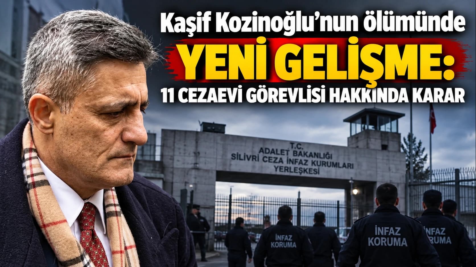Kaşif Kozinoğlu’nun ölümünde yeni gelişme: 11 cezaevi görevlisi hakkında karar