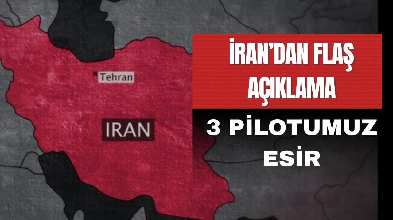 İRAN’DAN FLAŞ AÇIKLAMA: 3 PİLOTUMUZ ESİR