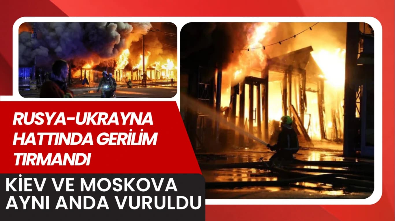 RUSYA-UKRAYNA HATTINDA GERİLİM TIRMANDI: KİEV VE MOSKOVA AYNI ANDA VURULDU