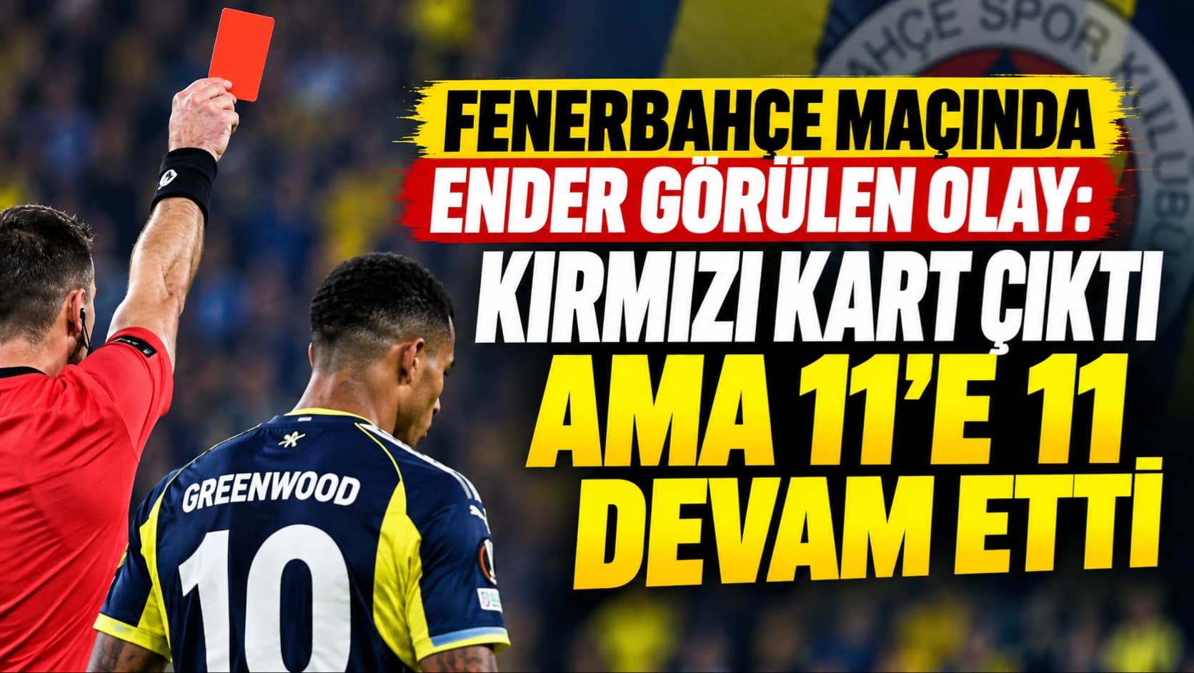 Fenerbahçe maçında ender görülen olay: Kırmızı kart çıktı ama 11'e 11 devam etti