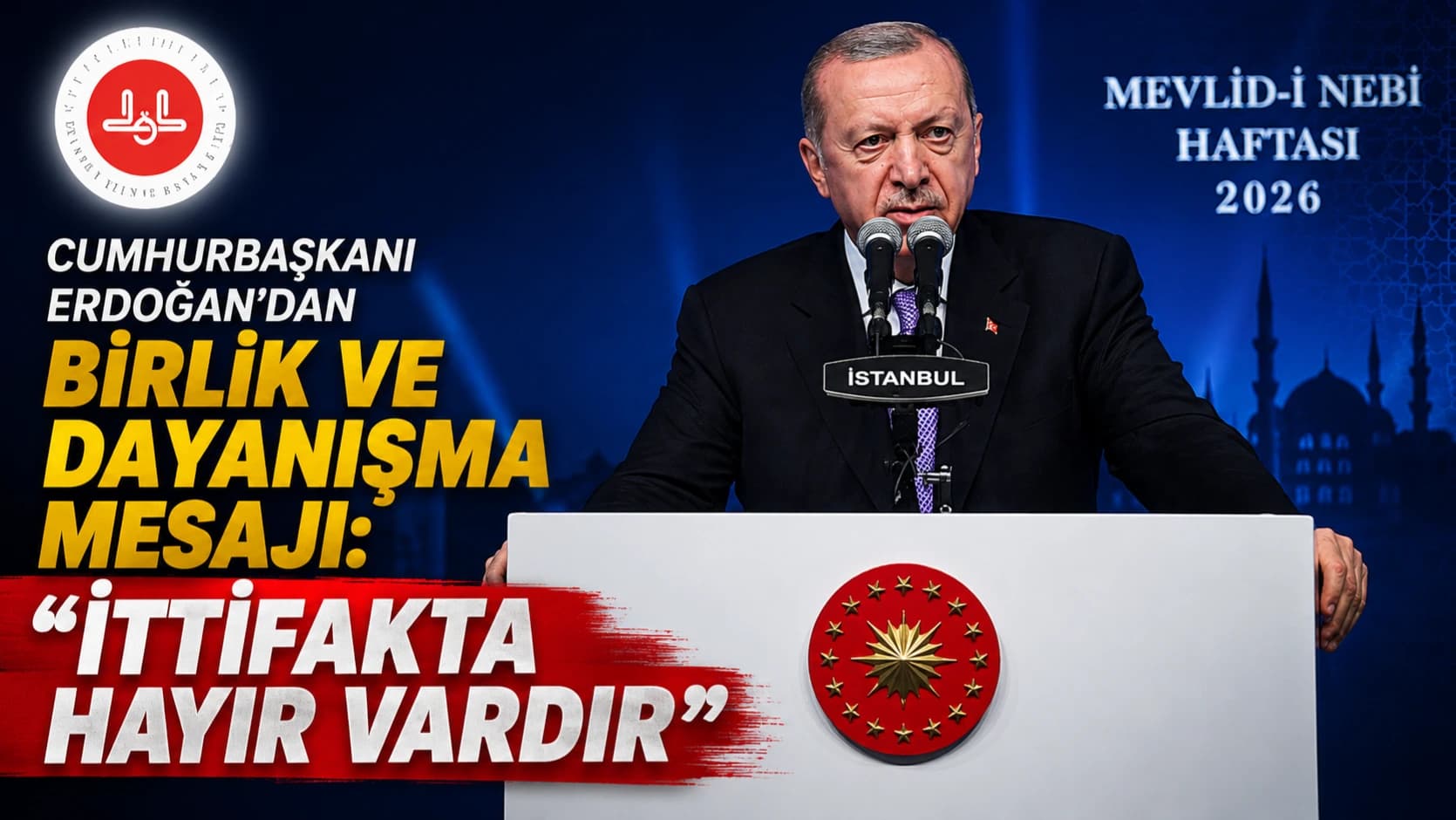 Cumhurbaşkanı Erdoğan’dan birlik ve dayanışma mesajı: “İttifakta hayır vardır”