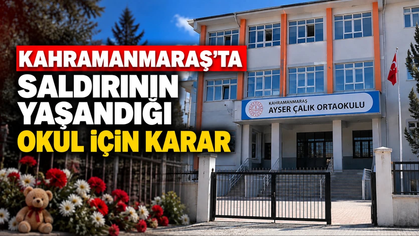 Kahramanmaraş'ta saldırının yaşandığı okul için karar