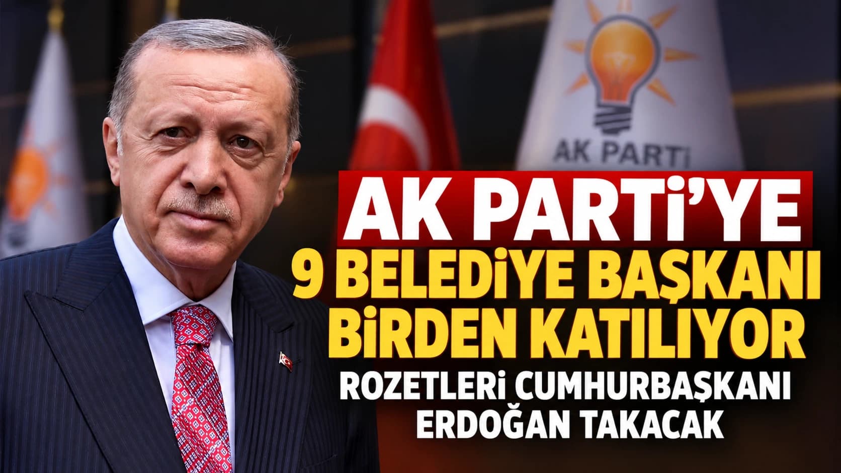 AK Parti’ye 9 belediye başkanı birden katılıyor: Rozetleri Cumhurbaşkanı Erdoğan takacak