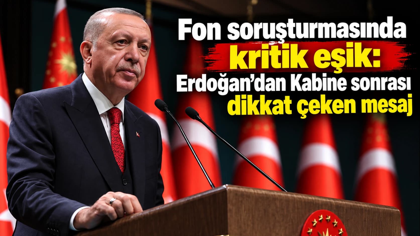 Fon soruşturmasında kritik eşik: Erdoğan’dan Kabine sonrası dikkat çeken mesaj
