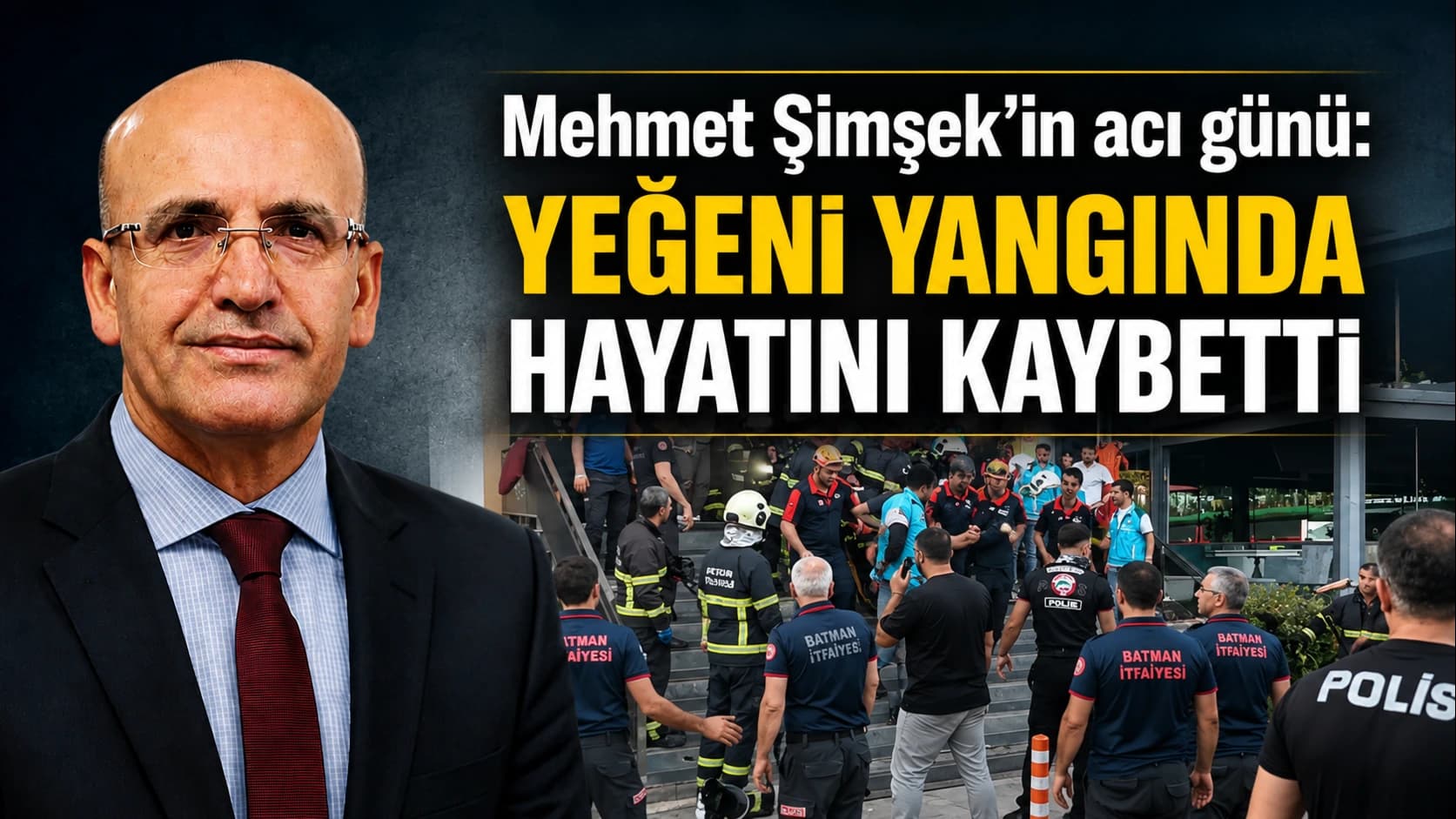 Mehmet Şimşek’in acı günü: Yeğeni yangında hayatını kaybetti