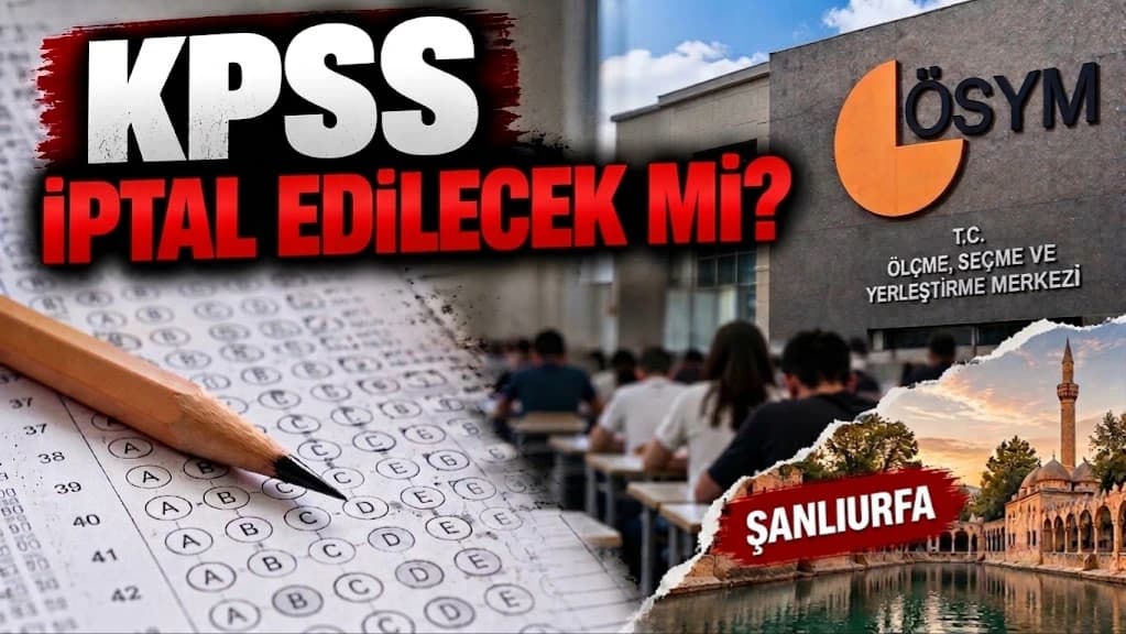 KPSS iptal edilecek mi? Şanlıurfa'daki iddia gündemde